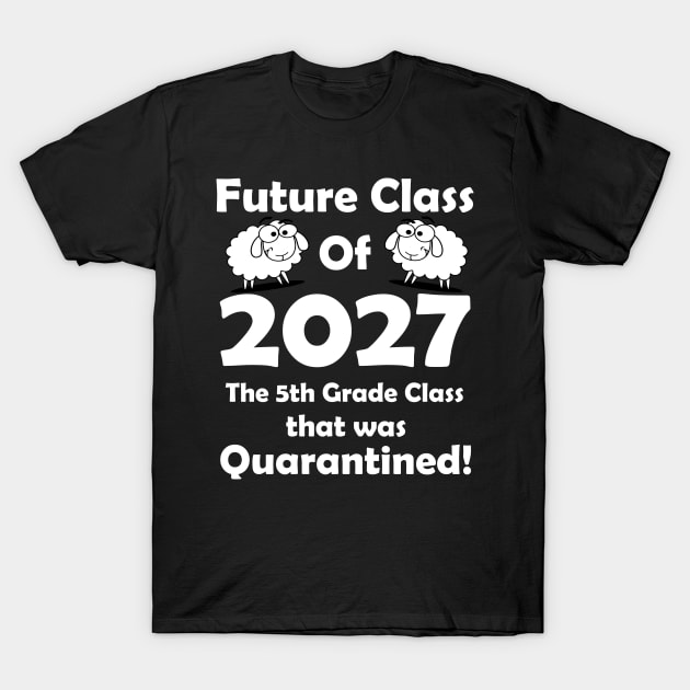 Future Class of 2027 5th Grade Class Quarantined T-Shirt by Daphne R. Ellington